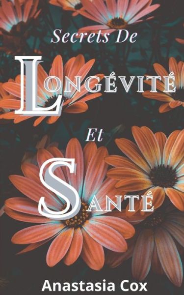 Cover for Anastasia Cox · Secrets De Longevite Et Sante (Paperback Book) (2021)