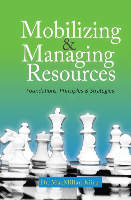 Cover for MacMillan Kamande Kiiru · Mobilizing &amp; Managing Resources, Revised Edition: Foundations, Principles &amp; Strategies (Paperback Book) (2021)