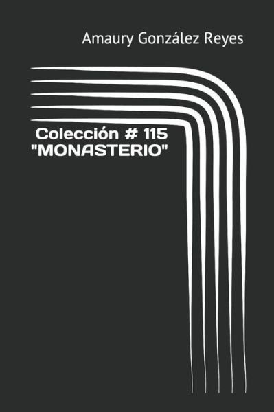Cover for Amaury González Reyes · Coleccion # 115 &quot;MONASTERIO&quot; (Taschenbuch) (2020)