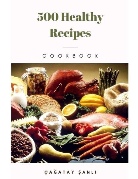 Cover for Ca?atay ?anl? · 500 Healthy Recipes (Paperback Bog) (2021)