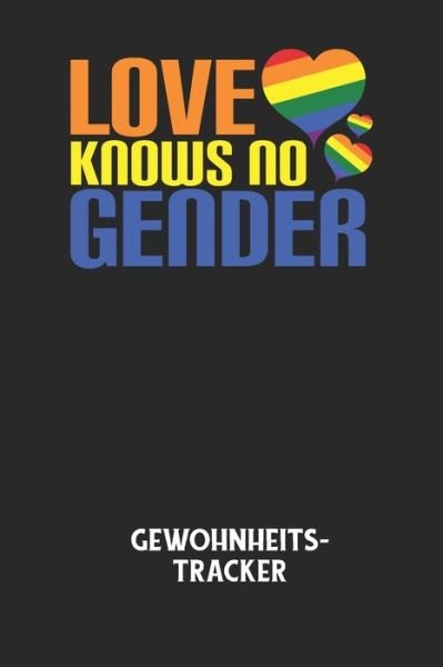 LOVE KNOWS NO GENDER - Gewohnheitstracker - Gewohnheitstracker Notizbuch - Livres - Independently Published - 9798607608408 - 1 février 2020