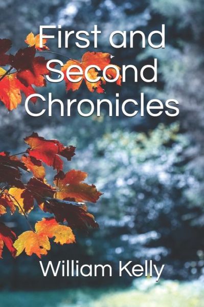 First and Second Chronicles - William Kelly - Books - Independently Published - 9798610990408 - February 8, 2020