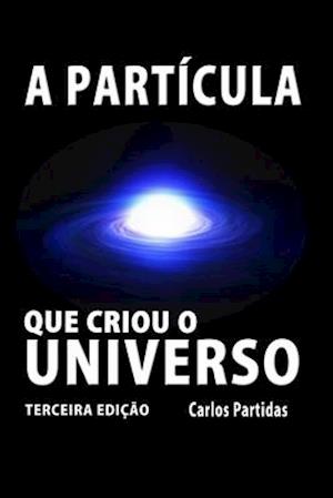 Cover for Carlos L Partidas · A Particula Que Criou O Universo (Paperback Book) (2020)