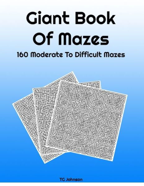 Giant Book Of Mazes - Tg Johnson - Kirjat - Independently Published - 9798710807408 - keskiviikko 17. helmikuuta 2021