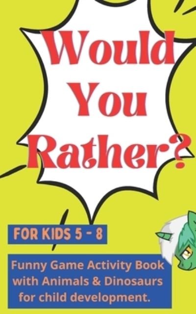 Would You Rather for kids 5 - 8 - Toasted Tiger Publishing - Książki - Independently Published - 9798718492408 - 7 marca 2021
