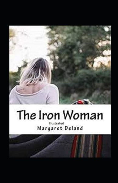 Cover for Margaret Deland · The Iron Woman Illustrated (Paperback Book) (2021)