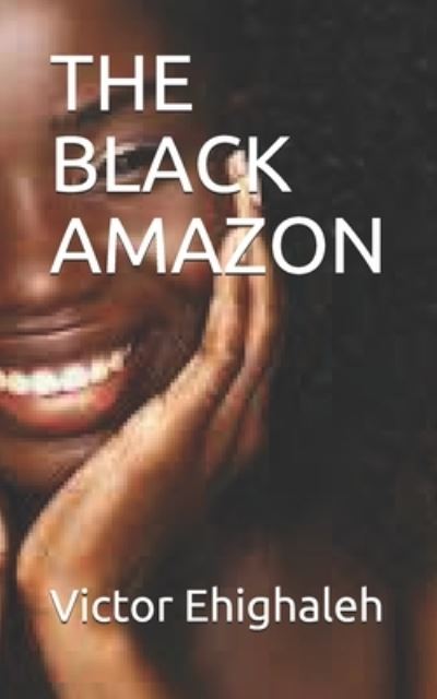 The Black Amazon - Victor Ehighaleh - Books - Independently Published - 9798738726408 - April 27, 2021