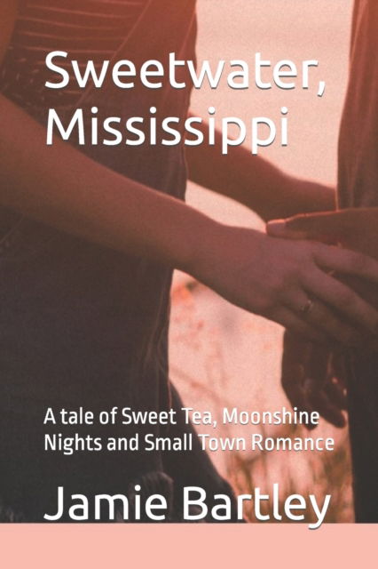 Cover for Jamie Bartley · Sweetwater, Mississippi: A tale of Sweet Tea, Moonshine Nights and Small Town Romance (Paperback Book) (2021)