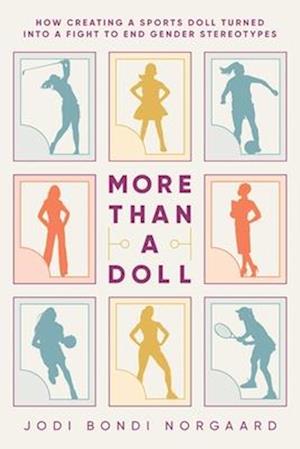 Cover for Jodi Bondi Norgaard · More Than a Doll: How Creating a Sports Doll Turned into a Fight to End Gender Stereotypes (Paperback Book) (2025)