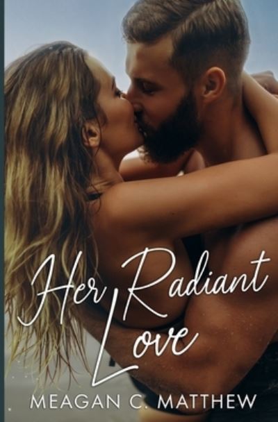 Cover for Meagan C. Matthew · Her Radiant Love (Book) (2022)