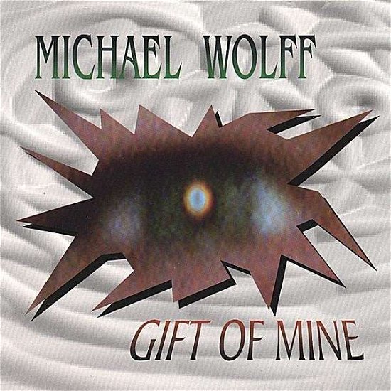 Gift of Mine - Michael Wolff - Music -  - 0634479211409 - March 16, 1999