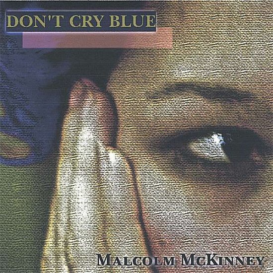 Don't Cry Blue - 'malcolm Mckinney - Music -  - 0634479310409 - June 6, 2006