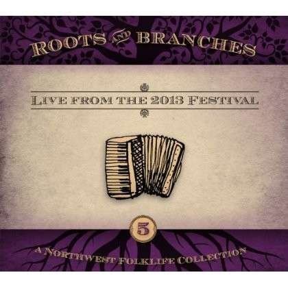 Cover for Roots &amp; Branches 5: Live from the 2013 / Various · Roots &amp; Branches Vol. 5 Live (CD) (2013)