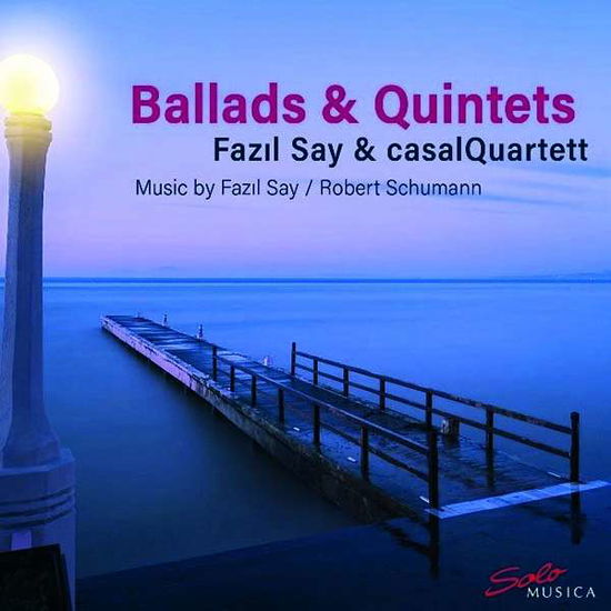 Schumann Ballads & Quintets - Fazil Say - Musik - SOLO MUSICA - 4260123643409 - 30. Oktober 2020