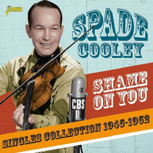 Shame on You -singles Collection 1945-1952- - Spade Cooley - Musiikki - JASMINE RECORDS - 4526180478409 - keskiviikko 3. huhtikuuta 2019