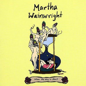 When the Day is Short - Martha Wainwright - Musik - DROWNED IN SOUND - 5055131700409 - 20. juni 2005