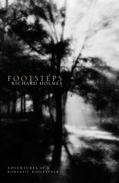 Footsteps: Adventures of a Romantic Biographer - Richard Holmes - Książki - HarperCollins Publishers - 9780006548409 - 23 października 1995