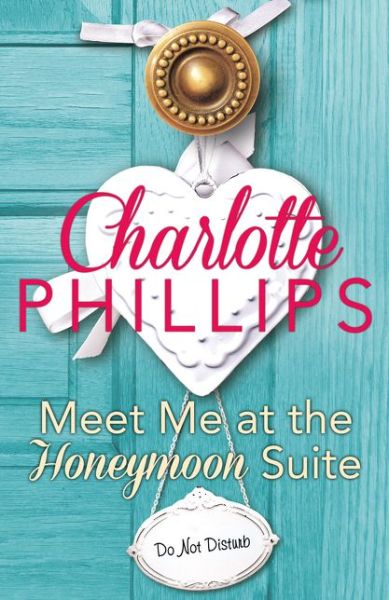 Cover for Charlotte Phillips · Meet Me at the Honeymoon Suite: Harperimpulse Contemporary Fiction (A Novella) - Do Not Disturb (Taschenbuch) (2015)