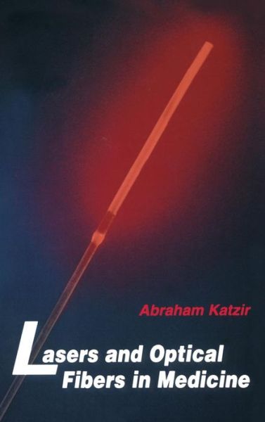 Cover for Katzir, Abraham (Tel Aviv University, Israel) · Lasers and Optical Fibers in Medicine - Physical Techniques in Biology and Medicine (Hardcover Book) (1993)