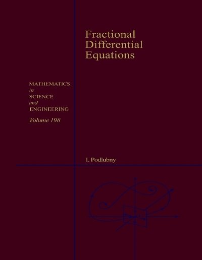 Cover for Podlubny, Igor (Technical University of Kosice, Slovak Republic) · Fractional Differential Equations: An Introduction to Fractional Derivatives, Fractional Differential Equations, to Methods of Their Solution and Some of Their Applications - Mathematics in Science &amp; Engineering (Inbunden Bok) (1998)