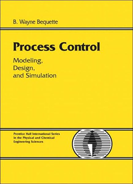 Cover for B. Bequette · Process Control: Modeling, Design and Simulation - International Series in the Physical and Chemical Engineering Sciences (Hardcover bog) (2002)