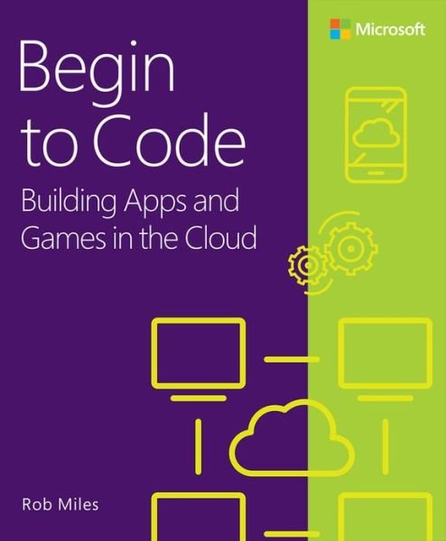 Cover for Rob Miles · Begin to Code: Building apps and games in the Cloud (Paperback Bog) (2023)