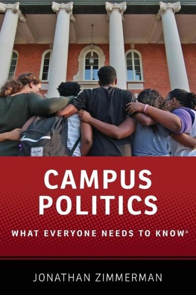 Cover for Zimmerman, Jonathan (Professor of Education and History, Professor of Education and History, Steinhardt School of Culture, Education, and Human Development, New York University) · Campus Politics: What Everyone Needs to Know® - What Everyone Needs To Know® (Taschenbuch) (2016)