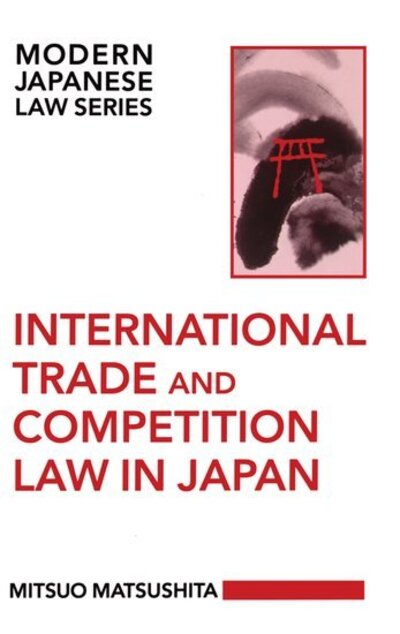 Cover for Matsushita, Mitsuo (Professor of Law, Professor of Law, University of Tokyo) · International Trade and Competition Law in Japan - Modern Japanese Law Series (Hardcover Book) (1993)