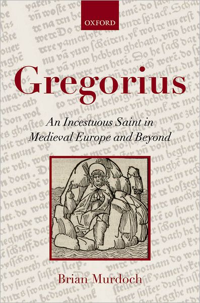 Cover for Murdoch, Brian (Emeritus Professor of German, University of Stirling) · Gregorius: An Incestuous Saint in Medieval Europe and Beyond (Hardcover Book) (2012)