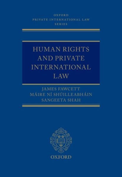 Human Rights and Private International Law - Oxford Private International Law Series - Fawcett, James J. (Professor of International Commerical Law, Professor of International Commerical Law, University of Nottingham) - Books - Oxford University Press - 9780199666409 - June 23, 2016