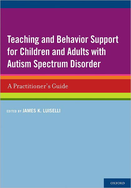 Cover for James K. Luiselli · Teaching and Behavior Support for Children and Adults with Autism Spectrum Disorder: A Practitioner's Guide (Taschenbuch) (2011)