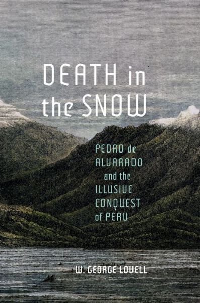 Cover for W. George Lovell · Death in the Snow: Pedro de Alvarado and the Illusive Conquest of Peru - McGill-Queen's Iberian and Latin American Cultures Series (Hardcover Book) (2022)