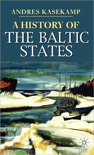 Cover for Andres Kasekamp · A History of the Baltic States - Palgrave Essential Histories series (Hardcover Book) (2010)