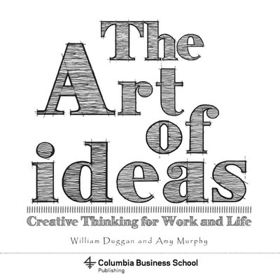 Cover for Duggan, William (Columbia University) · The Art of Ideas: Creative Thinking for Work and Life (Paperback Bog) (2019)