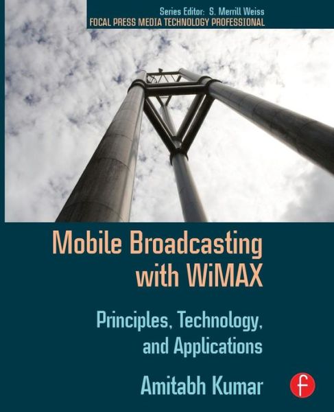 Mobile Broadcasting with WiMAX: Principles, Technology, and Applications - Amitabh Kumar - Bøger - Taylor & Francis Ltd - 9780240810409 - 7. april 2008