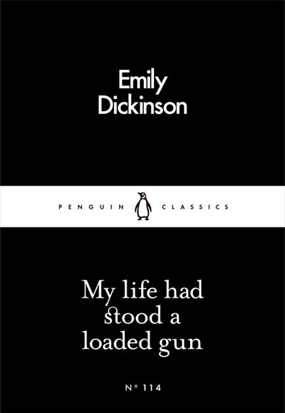 Cover for Emily Dickinson · My Life Had Stood a Loaded Gun - Penguin Little Black Classics (Paperback Book) (2016)