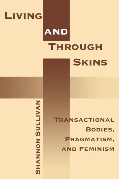 Cover for Shannon Sullivan · Living Across and Through Skins: Transactional Bodies, Pragmatism, and Feminism (Paperback Book) (2001)