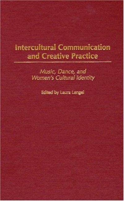 Cover for Laura Lengel · Intercultural Communication and Creative Practice: Music, Dance, and Women's Cultural Identity (Hardcover Book) (2004)