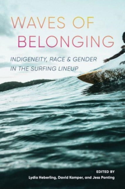 Waves of Belonging: Indigeneity, Race, and Gender in the Surfing Lineup - Waves of Belonging (Hardcover Book) (2025)