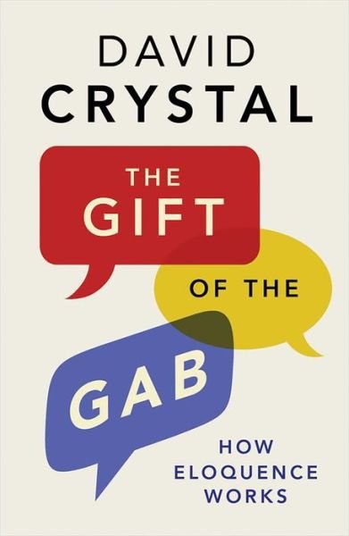 The Gift of the Gab: How Eloquence Works - David Crystal - Kirjat - Yale University Press - 9780300226409 - tiistai 2. toukokuuta 2017