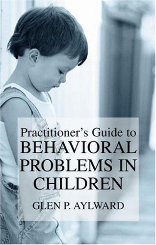 Cover for Glen P. Aylward · Practitioner's Guide to Behavioral Problems in Children (Hardcover Book) [2003 edition] (2003)