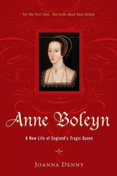 Cover for Joanna Denny · Anne Boleyn: a New Life of England's Tragic Queen (Paperback Book) [New edition] (2007)