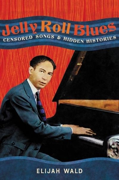 Cover for Elijah Wald · Jelly Roll Blues: Censored Songs and Hidden Histories (Hardcover bog) (2024)