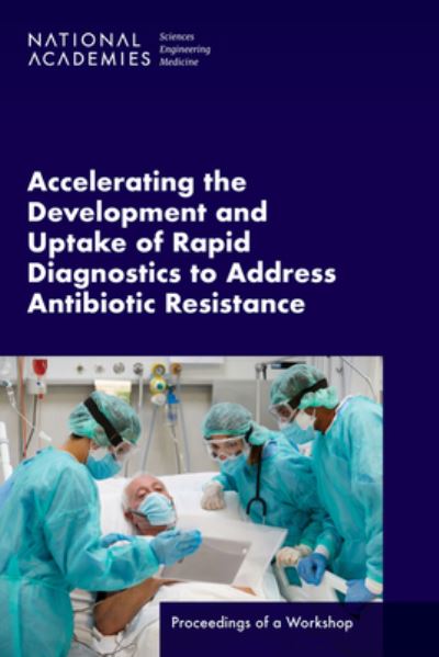 Cover for National Academies of Sciences, Engineering, and Medicine · Accelerating the Development and Uptake of Rapid Diagnostics to Address Antibiotic Resistance (Book) (2023)