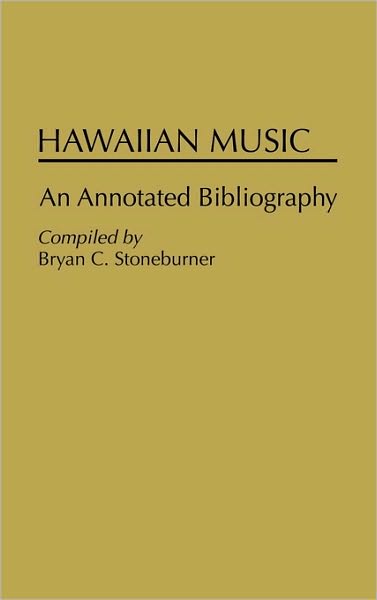 Cover for Bryan C. Stoneburner · Hawaiian Music: An Annotated Bibliography - Music Reference Collection (Hardcover Book) (1986)
