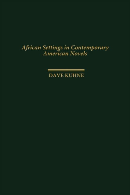 Cover for Dave Kuhne · African Settings in Contemporary American Novels (Hardcover Book) (1999)