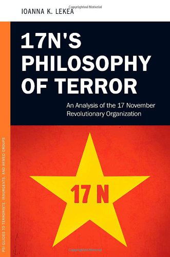 Cover for Ioanne K. Lekea · 17N's Philosophy of Terror: An Analysis of the 17 November Revolutionary Organization - PSI Guides to Terrorists, Insurgents, and Armed Groups (Hardcover Book) (2014)