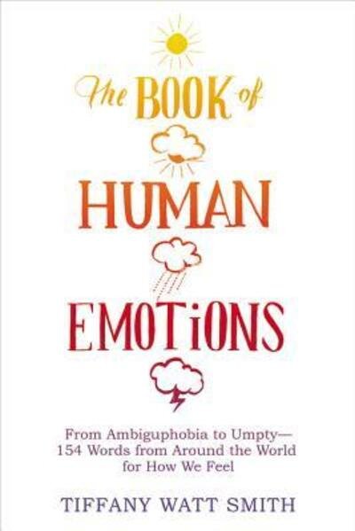 Cover for Tiffany Watt Smith · The book of human emotions (Book) [First North American edition. edition] (2016)