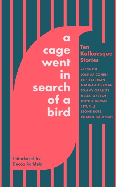 Cover for Ali Smith · A Cage Went in Search of a Bird: Ten Kafkaesque Stories (Hardcover bog) (2024)