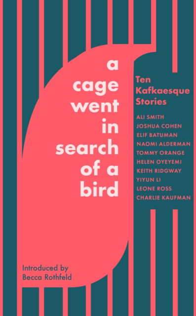 Cover for Ali Smith · A Cage Went in Search of a Bird: Ten Kafkaesque Stories (Innbunden bok) (2024)